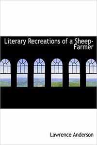 Literary Recreations of a Sheep-Farmer
