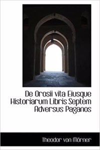 de Orosii Vita Eiusque Historiarum Libris Septem Adversus Paganos