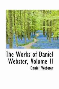 The Works of Daniel Webster, Volume II