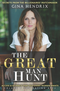 Great Man Hunt: Access and Attract that Guy EVERY Woman Wants *volume one* The Dating Apps