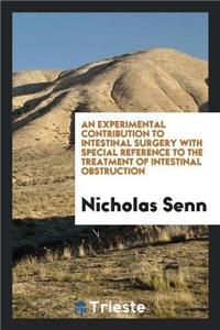 Experimental Contribution to Intestinal Surgery with Special Reference to the Treatment of Intestinal Obstruction