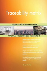 Traceability matrix Complete Self-Assessment Guide