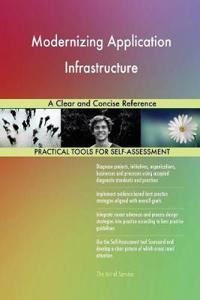 Modernizing Application Infrastructure A Clear and Concise Reference