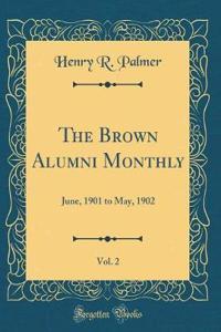 The Brown Alumni Monthly, Vol. 2: June, 1901 to May, 1902 (Classic Reprint)