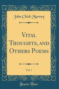 Vital Thoughts, and Others Poems, Vol. 1 (Classic Reprint)