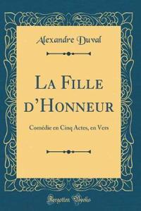 La Fille d'Honneur: ComÃ©die En Cinq Actes, En Vers (Classic Reprint)