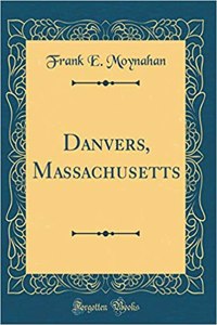 Danvers, Massachusetts (Classic Reprint)