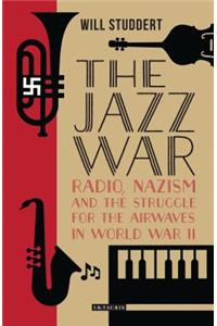 Jazz WarRadio, Nazism and the Struggle for the Airwaves in World War II
