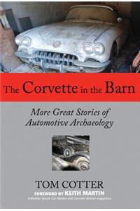 Corvette in the Barn: More Great Stories of Automotive Archaeology