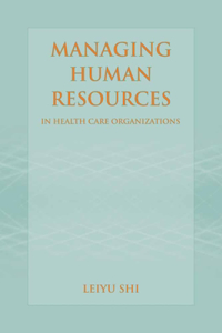 Managing Human Resources in Health Care Organizations