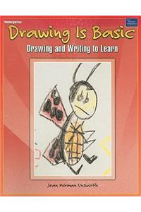 Drawing Is Basic, Kindergarten: Drawing and Writing to Learn