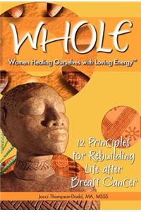 Whole: 12 Principles for Rebuilding Life After Breast Cancer