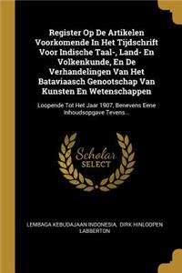 Register Op De Artikelen Voorkomende In Het Tijdschrift Voor Indische Taal-, Land- En Volkenkunde, En De Verhandelingen Van Het Bataviaasch Genootschap Van Kunsten En Wetenschappen