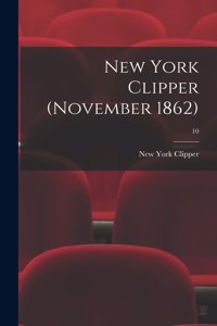 New York Clipper (November 1862); 10