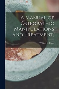 Manual of Osteopathic Manipulations and Treatment;