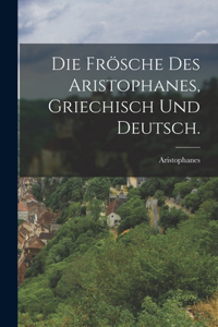 Frösche des Aristophanes, Griechisch und Deutsch.