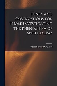 Hints and Observations for Those Investigating the Phenomena of Spiritualism