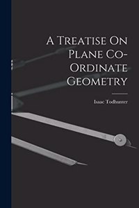 Treatise On Plane Co-Ordinate Geometry