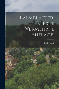 Palmblätter. Vierte vermehrte Auflage.