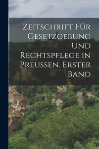 Zeitschrift für Gesetzgebung und Rechtspflege in Preussen. Erster Band