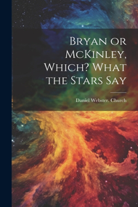 Bryan or McKinley, Which? What the Stars Say