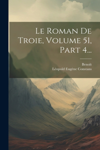 Roman De Troie, Volume 51, Part 4...