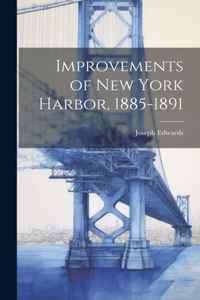 Improvements of New York Harbor, 1885-1891
