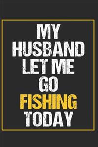 My Husband Let Me Go Fishing Today