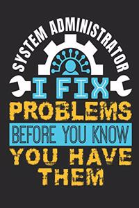 System Administrator I Fix Problems Before You Know You Have Them