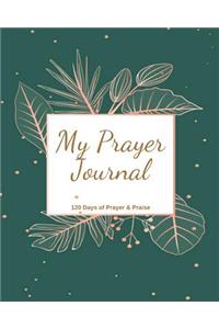 My Prayer Journal: 120 Days of Prayer, Praise and Thanks