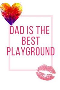 Dad Is The Best Playground