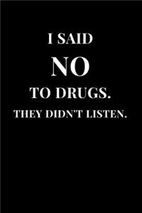 I Said No To Drugs. They Didn't Listen.