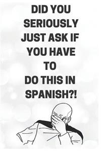 Did You Seriously Just Ask If You Have To Do This In Spanish?!