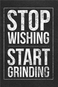 Stop Wishing Start Grinding