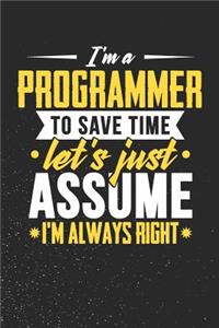 I'm A Programmer To Save Time Let's Just Assume I'm Always Right