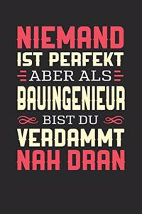 Niemand Ist Perfekt Aber ALS Bauingenieur Bist Du Verdammt Nah Dran: Notizbuch A5 dotgrid gepunktet 120 Seiten, Notizheft / Tagebuch / Reise Journal, perfektes Geschenk für Bauingenieure