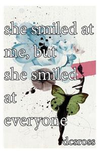 she smiled at me, but she smiled at everyone