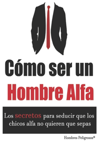 Cómo ser un Hombre Alfa