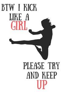 Btw I Kick Like a Girl Please Try and Keep Up