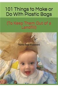 101 Things to Make or Do With Plastic Bags