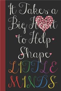 It Takes a Big Heart to Help Shape Little Minds
