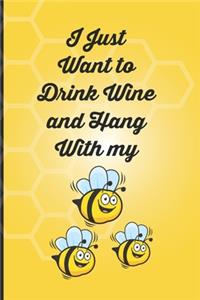 I Just Want to Drink Wine and Hang With my Bees