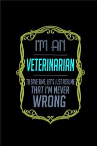 I'm a veterinarian. To save time, let's just assume that I'm never wrong