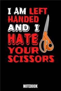 I Am Left Handed And I Hate Your Scissors Notebook