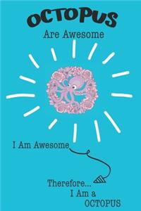 Octopus Are Awesome I Am Awesome Therefore I Am a Octopus