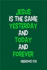 Jesus Is the Same Yesterday and Today and Forever - Hebrews 13