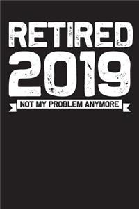 Retired 2019 Not My Problem Anymore