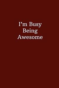 I'm Busy Being Awesome