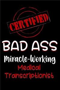 Certified Bad Ass Miracle-Working Medical Transcriptionist