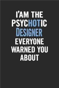 I'am the Psychotic Designer Everyone Warned You about
